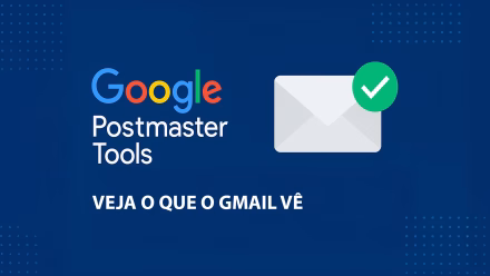 Google Postmaster Tools: Domine a Entregabilidade de Emails
