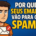 Por que Meus Emails Estão Indo para o Spam?